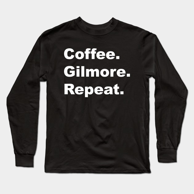 Coffee. Gilmore. Repeat. Long Sleeve T-Shirt by Stars Hollow Mercantile